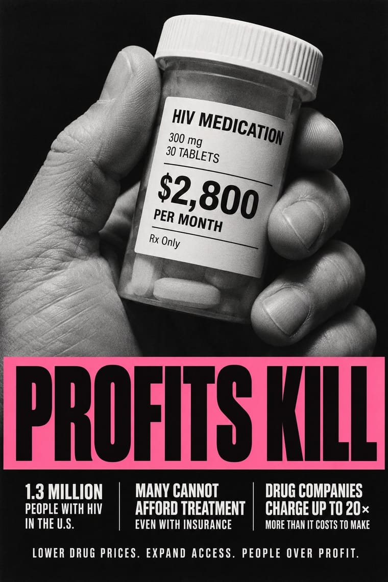 A black-and-white close-up shows a hand holding a bottle labeled HIV medication with a price of $2,800 per month. Below it, an oversized black headline on a bright pink band reads “PROFITS KILL,” followed by statistics and demands for lower drug prices.