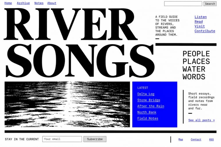 A white website homepage titled “RIVER SONGS” uses enormous black serif lettering, blue underlined links, and thick black dividing rules. A high-contrast image of rippling water sits beside a blue latest-posts panel and text about river essays and field recordings.